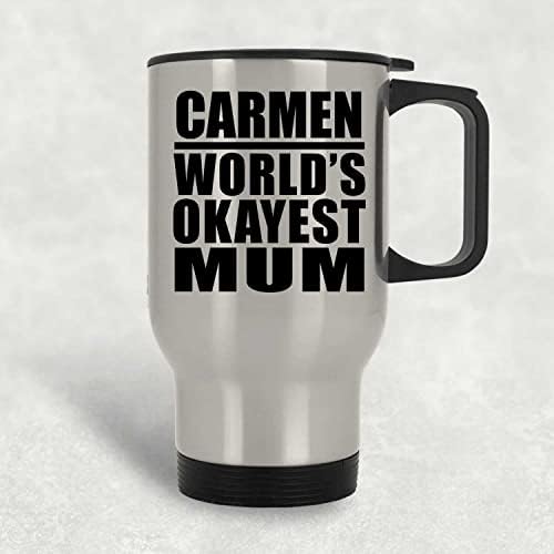 Designsify Carmen World's Okey Mama, Silver Putni šalica 14oz Izolirani od nehrđajućeg čelika, Pokloni za rođendansku obljetnicu Božićni