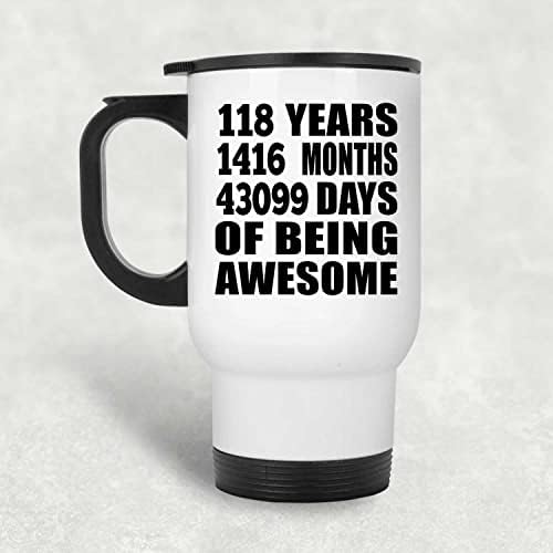 DesignSify 118. rođendan 118 godina 1416 mjeseci 43099 dana fenomenalne, bijele putničke šalice 14oz od nehrđajućeg čelika izolirani